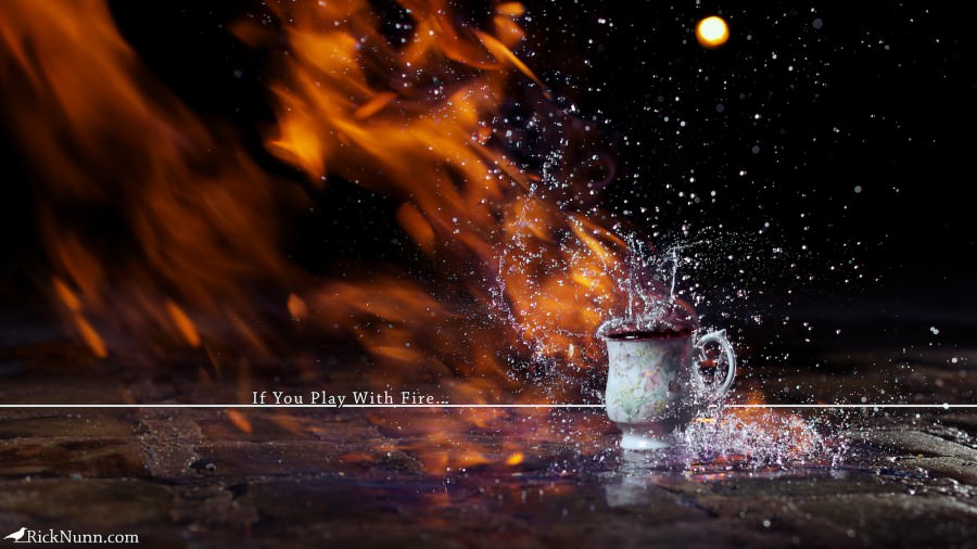 If You Play with Fire…